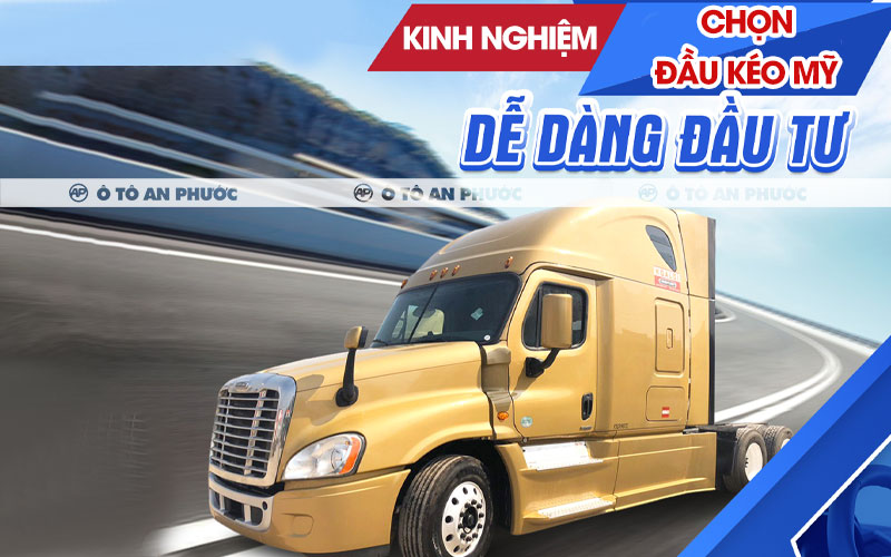 Kinh ghiệm chọn mua đầu kéo Mỹ
