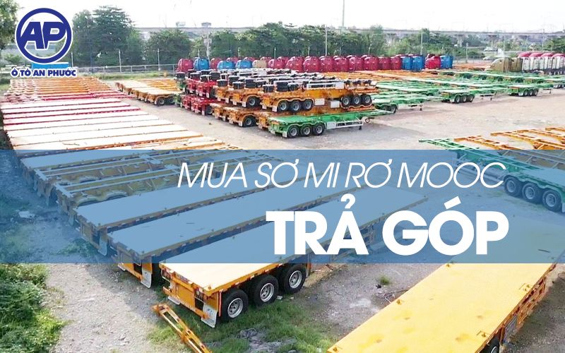 Mua sơ mi rơ mooc trả góp tại Ô tô An Phước