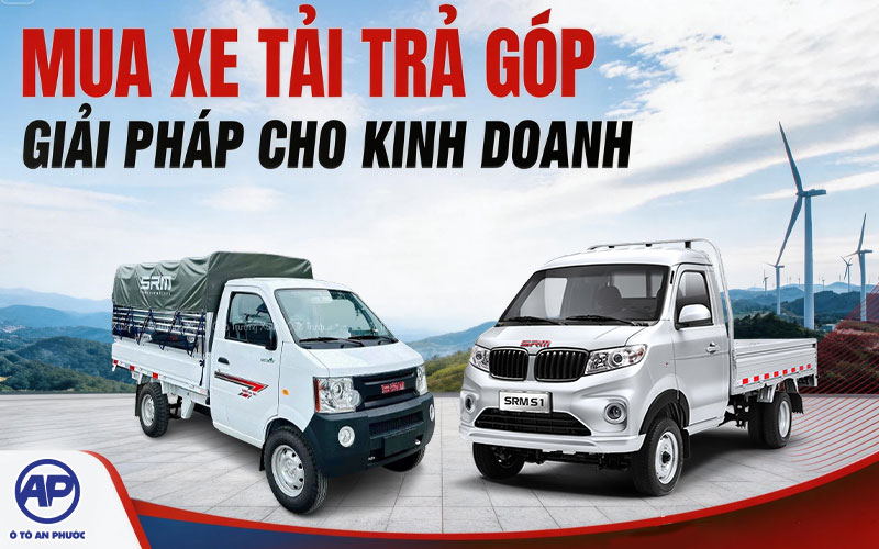 Mua xe tải SRM trả góp tại Ô tô An Phước