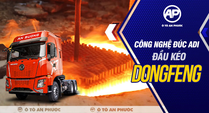 công nghệ đúc ADI trên xe đầu kéo Dongfeng