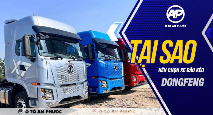 Tại sao nên chọn xe đầu kéo Dongfeng