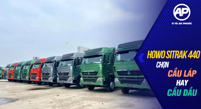 Howo Sitrak 440 nên chọn cầu láp hay cầu dầu