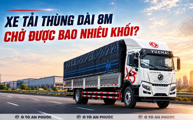 Xe tải thùng dài 8m chở được bao nhiêu khối?